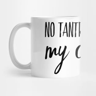 No Tantrums Before My Coffee Mug